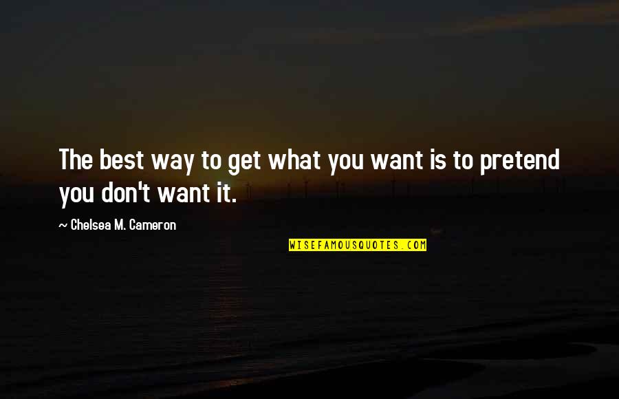 Emotionlessly Synonyms Quotes By Chelsea M. Cameron: The best way to get what you want Emotionlessly Synonyms Quotes By Chelsea M. Cameron: The best way to get what you want