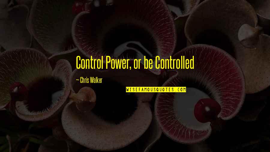 Emotionlessly Synonyms Quotes By Chris Walker: Control Power, or be Controlled Emotionlessly Synonyms Quotes By Chris Walker: Control Power, or be Controlled