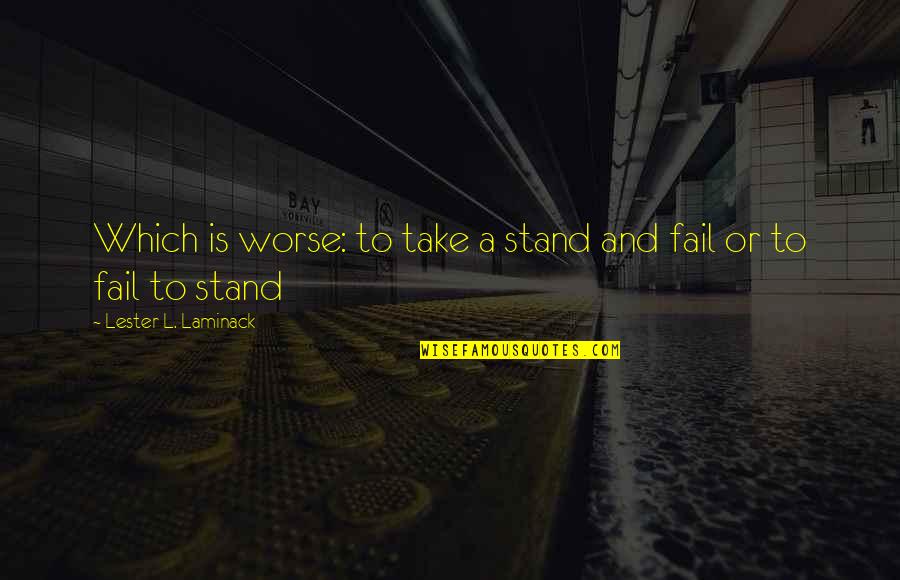 Emotionlessly Synonyms Quotes By Lester L. Laminack: Which is worse: to take a stand and Emotionlessly Synonyms Quotes By Lester L. Laminack: Which is worse: to take a stand and