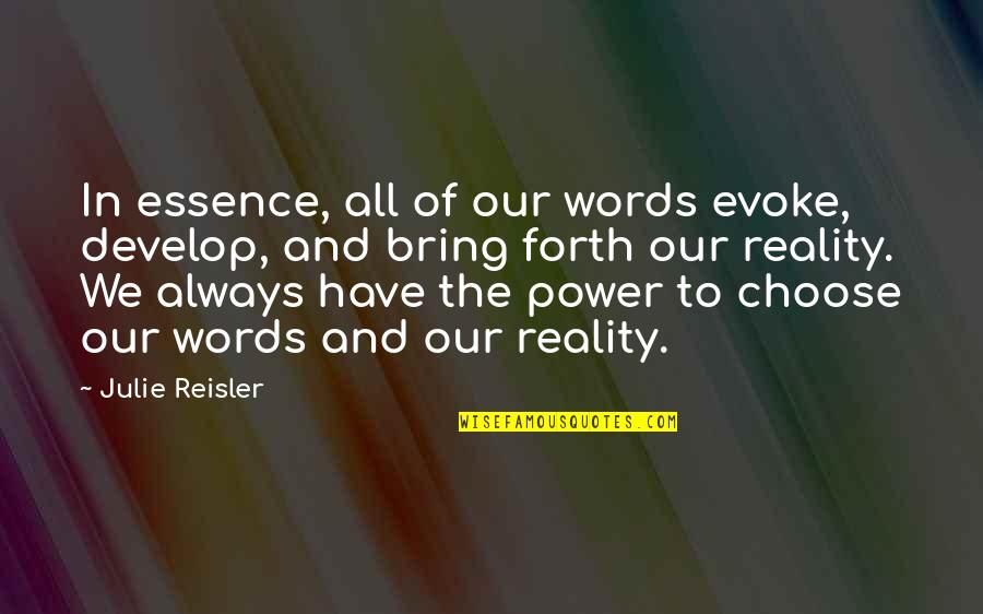 Emotions And Attitude Quotes By Julie Reisler: In essence, all of our words evoke, develop,