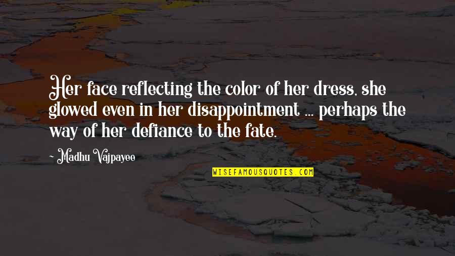 Emotions And Attitude Quotes By Madhu Vajpayee: Her face reflecting the color of her dress,