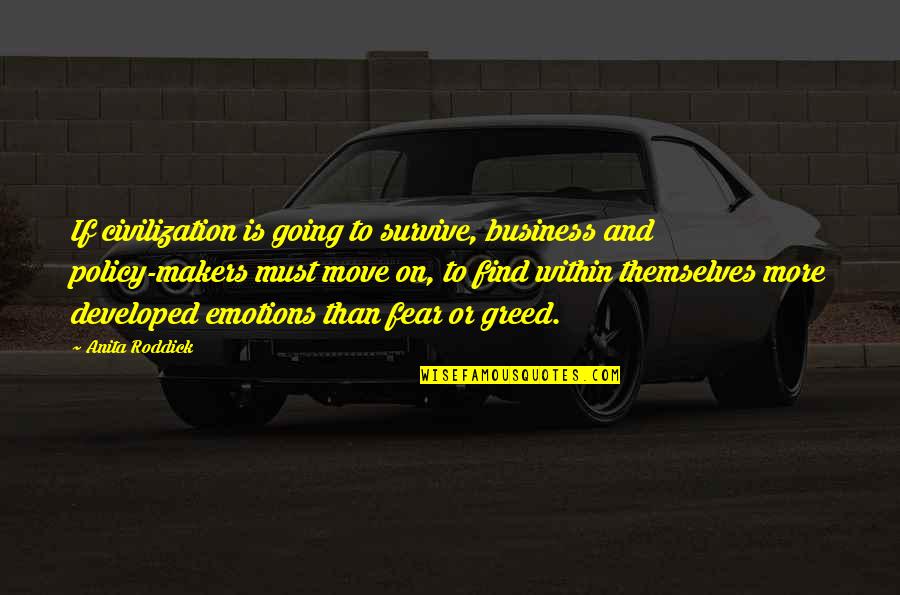 Emotions And Business Quotes By Anita Roddick: If civilization is going to survive, business and