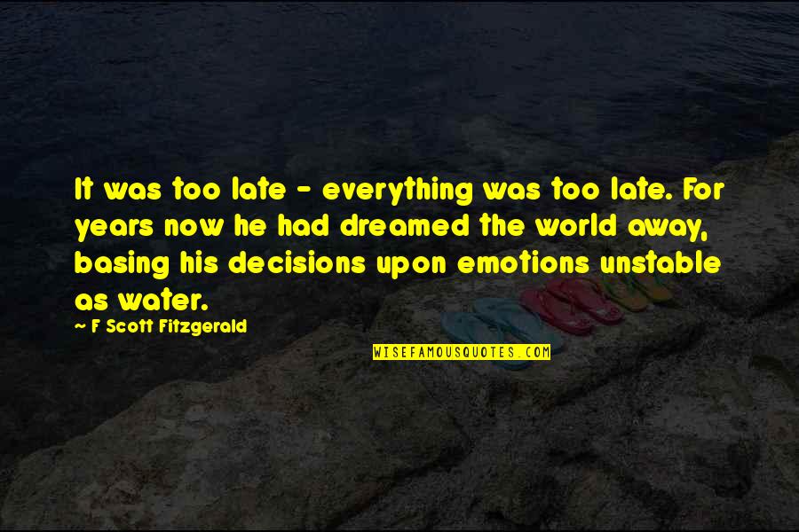 Emotions And Decisions Quotes By F Scott Fitzgerald: It was too late - everything was too