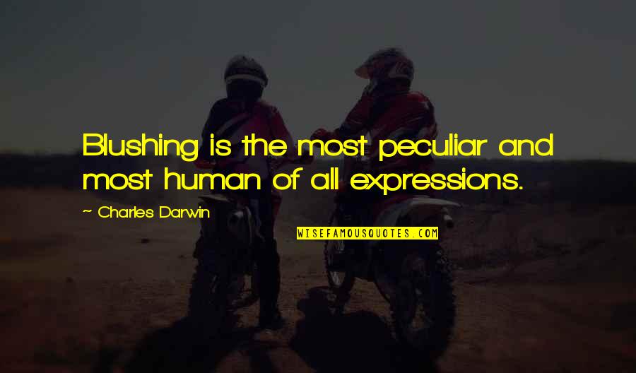 Emotions And Expressions Quotes By Charles Darwin: Blushing is the most peculiar and most human