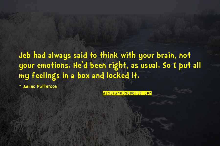 Emotions And Feelings Quotes By James Patterson: Jeb had always said to think with your Emotions And Feelings Quotes By James Patterson: Jeb had always said to think with your