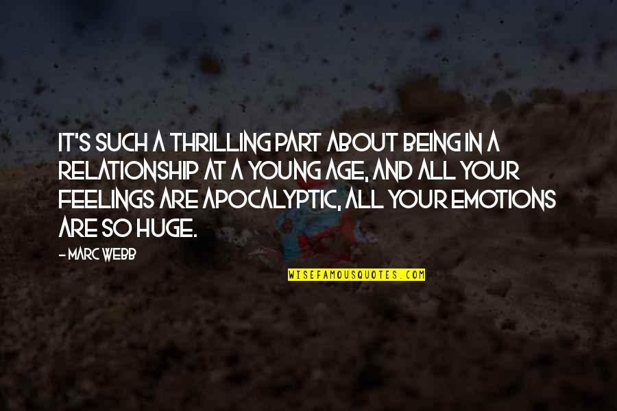 Emotions And Feelings Quotes By Marc Webb: It's such a thrilling part about being in Emotions And Feelings Quotes By Marc Webb: It's such a thrilling part about being in