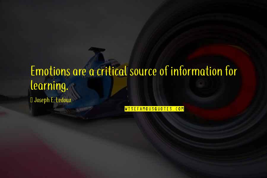 Emotions And Leadership Quotes By Joseph E. Ledoux: Emotions are a critical source of information for
