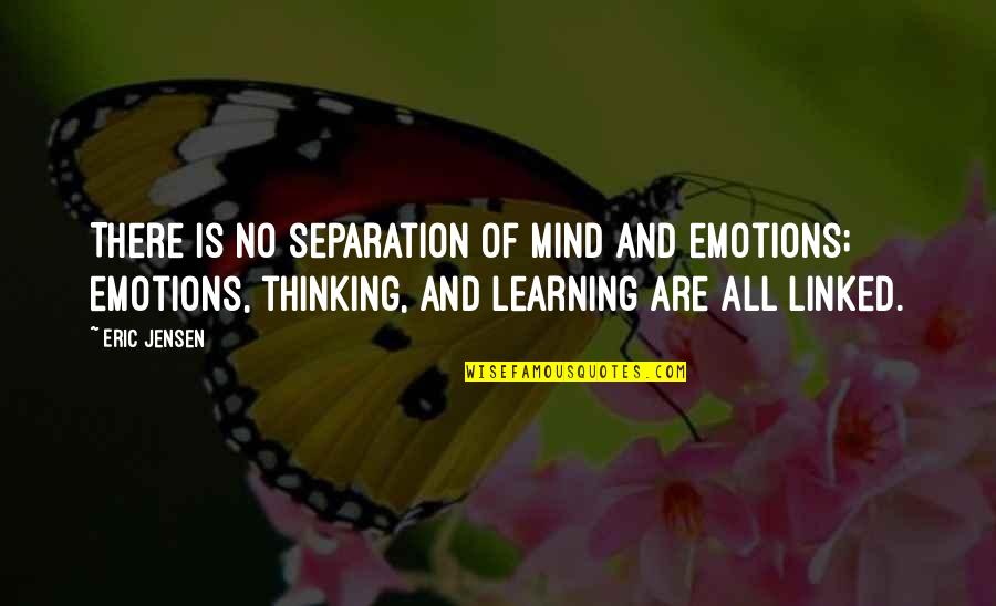 Emotions And Learning Quotes By Eric Jensen: There is no separation of mind and emotions;