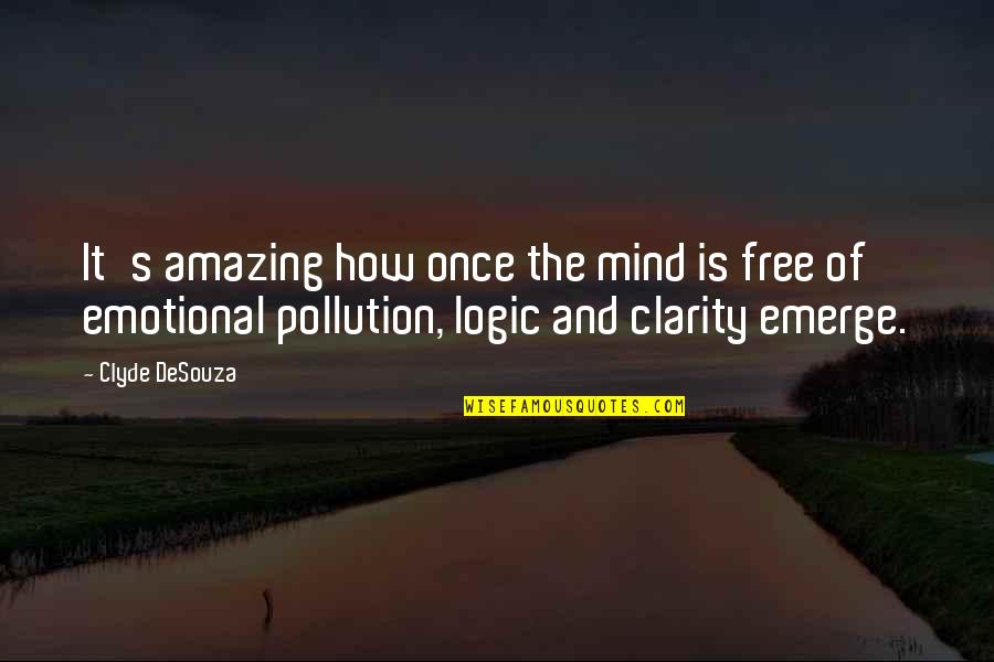 Emotions And Logic Quotes By Clyde DeSouza: It's amazing how once the mind is free