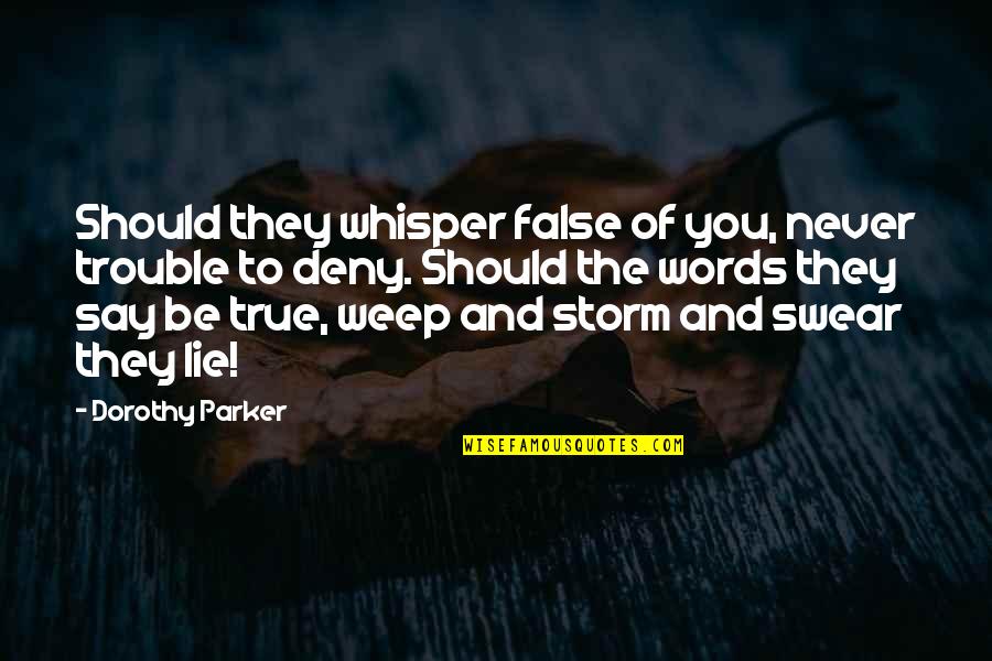 Emotions And Logic Quotes By Dorothy Parker: Should they whisper false of you, never trouble