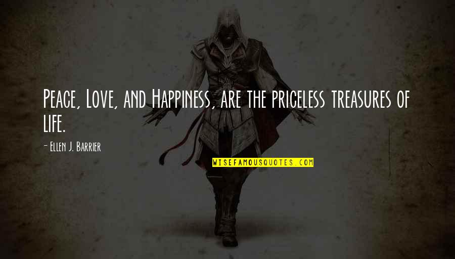 Emotions And Love Quotes By Ellen J. Barrier: Peace, Love, and Happiness, are the priceless treasures