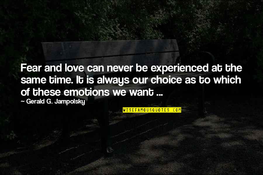 Emotions And Love Quotes By Gerald G. Jampolsky: Fear and love can never be experienced at