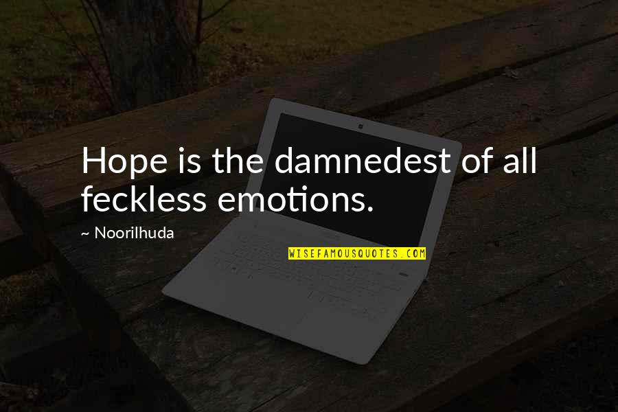 Emotions And Love Quotes By Noorilhuda: Hope is the damnedest of all feckless emotions.