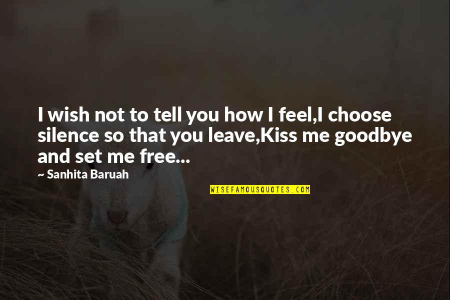 Emotions And Love Quotes By Sanhita Baruah: I wish not to tell you how I