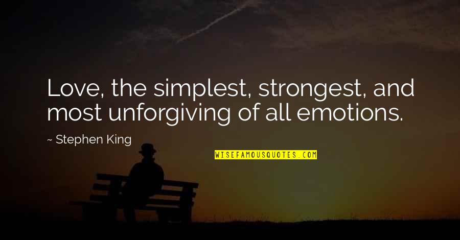 Emotions And Love Quotes By Stephen King: Love, the simplest, strongest, and most unforgiving of