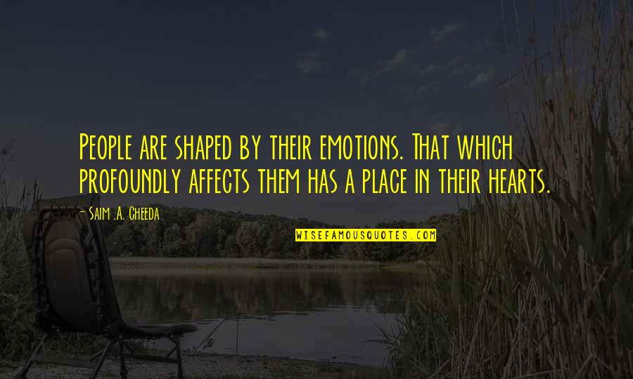 Emotions And Memories Quotes By Saim .A. Cheeda: People are shaped by their emotions. That which