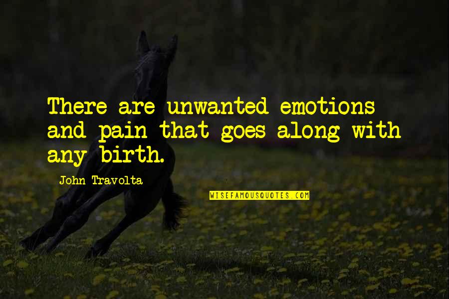 Emotions And Pain Quotes By John Travolta: There are unwanted emotions and pain that goes
