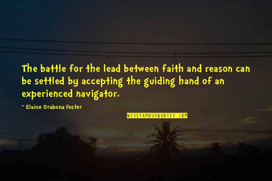 Emotions And Reason Quotes By Elaine Orabona Foster: The battle for the lead between faith and