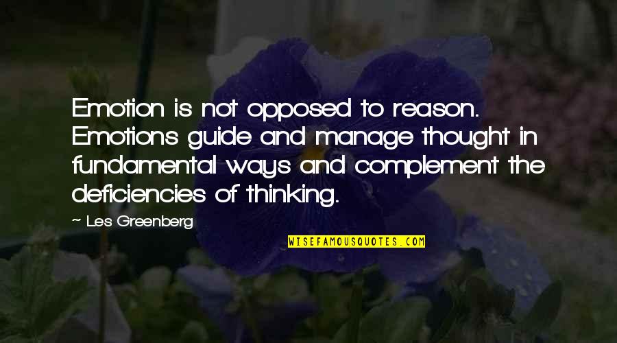 Emotions And Reason Quotes By Les Greenberg: Emotion is not opposed to reason. Emotions guide