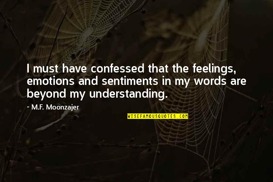 Emotions And Sentiments Quotes By M.F. Moonzajer: I must have confessed that the feelings, emotions
