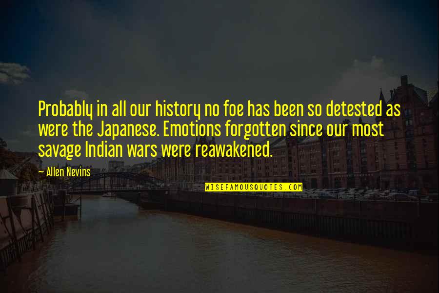 Emotions And War Quotes By Allen Nevins: Probably in all our history no foe has Emotions And War Quotes By Allen Nevins: Probably in all our history no foe has