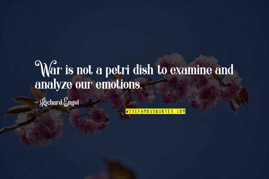 Emotions And War Quotes By Richard Engel: War is not a petri dish to examine