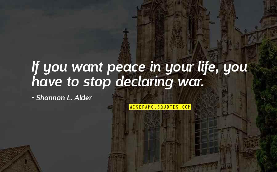 Emotions And War Quotes By Shannon L. Alder: If you want peace in your life, you