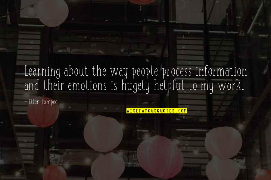 Emotions And Work Quotes By Ellen Pompeo: Learning about the way people process information and