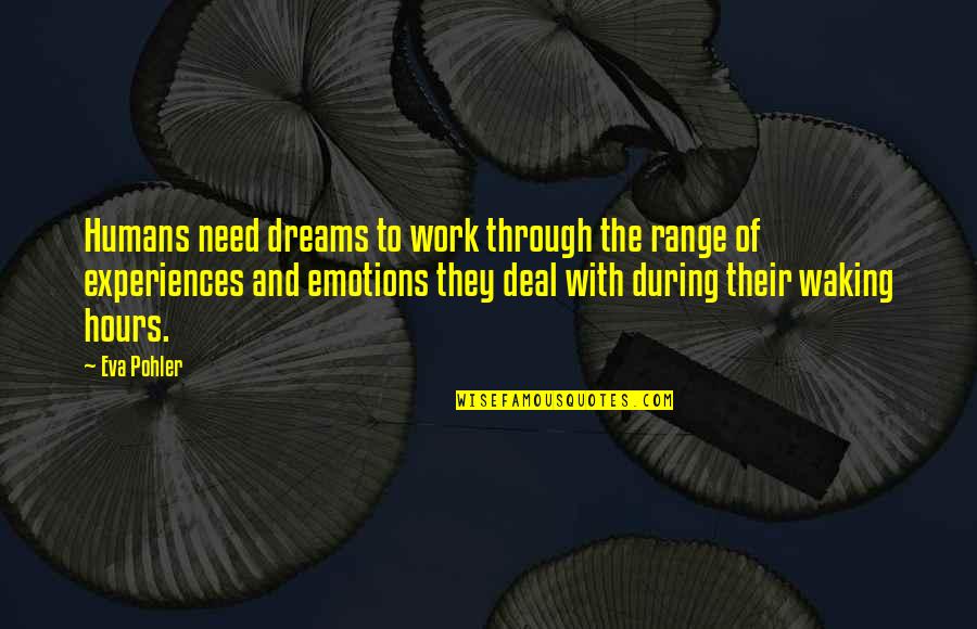 Emotions And Work Quotes By Eva Pohler: Humans need dreams to work through the range