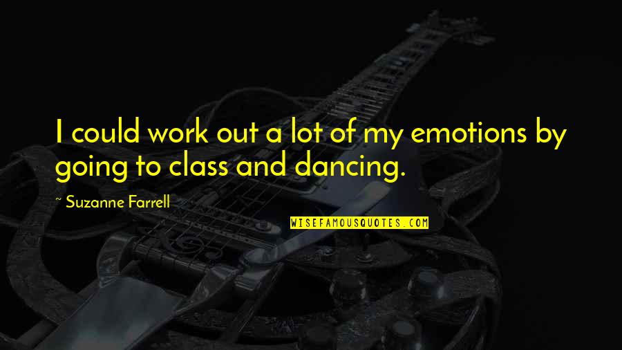 Emotions And Work Quotes By Suzanne Farrell: I could work out a lot of my