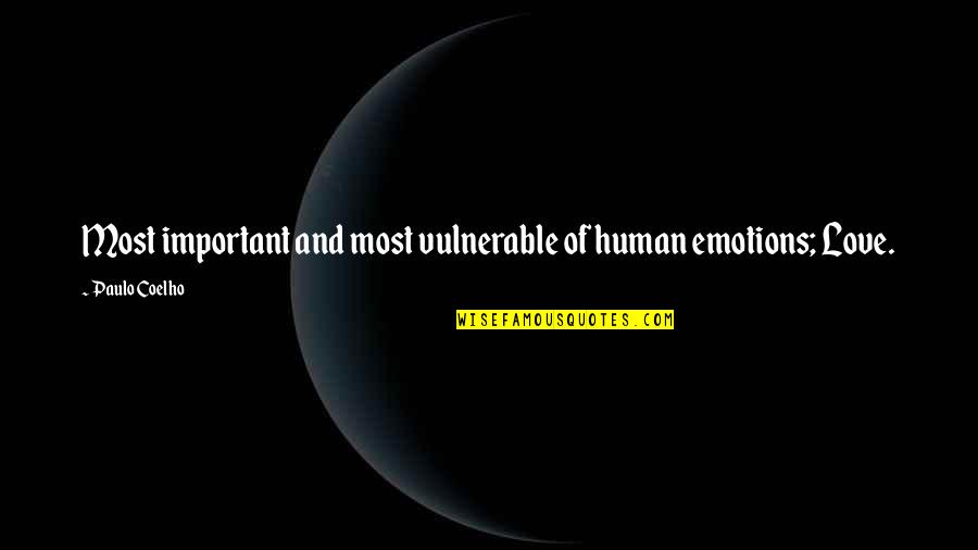 Emotions Are Important Quotes By Paulo Coelho: Most important and most vulnerable of human emotions; Emotions Are Important Quotes By Paulo Coelho: Most important and most vulnerable of human emotions;