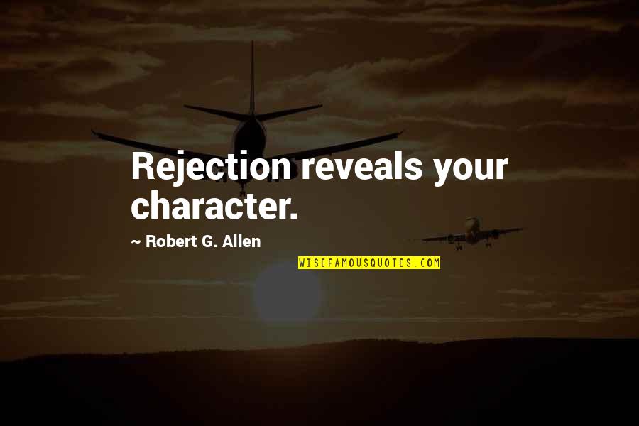 Emotions Are Temporary Quotes By Robert G. Allen: Rejection reveals your character.
