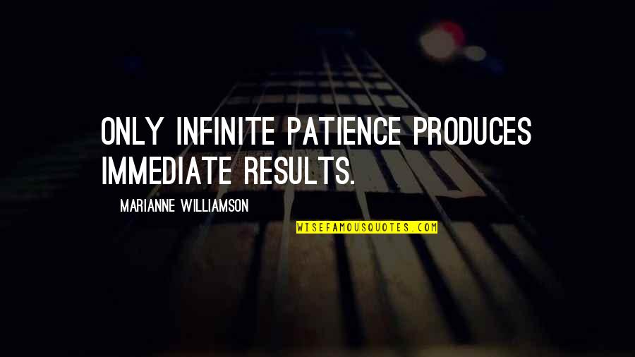 Emotions Being Weakness Quotes By Marianne Williamson: Only infinite patience produces immediate results.