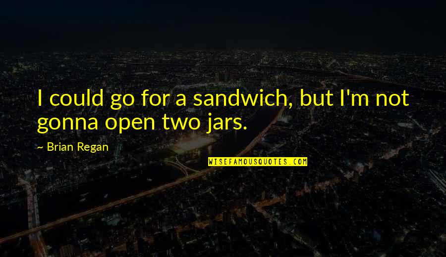 Emotions Clouding Judgement Quotes By Brian Regan: I could go for a sandwich, but I'm