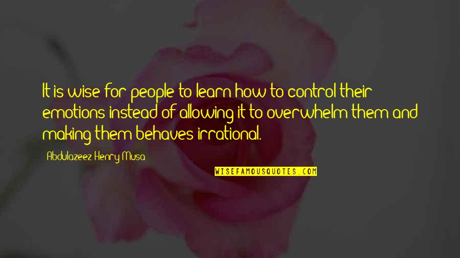 Emotions Control Quotes By Abdulazeez Henry Musa: It is wise for people to learn how