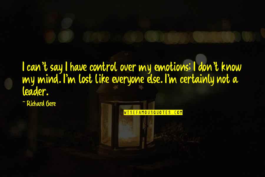 Emotions Control Quotes By Richard Gere: I can't say I have control over my