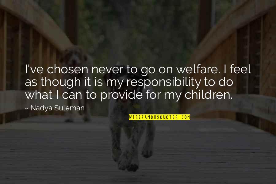 Emotions Controlling You Quotes By Nadya Suleman: I've chosen never to go on welfare. I