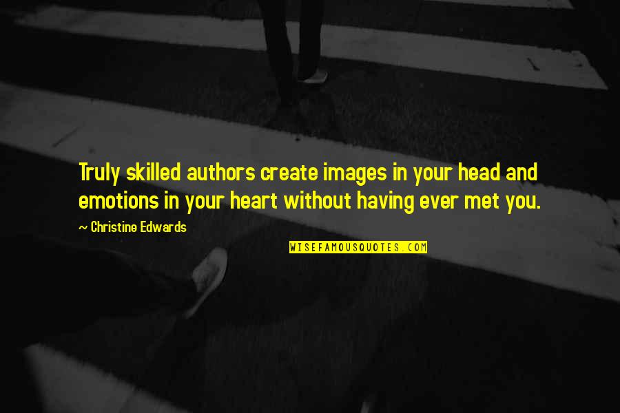 Emotions Images Quotes By Christine Edwards: Truly skilled authors create images in your head