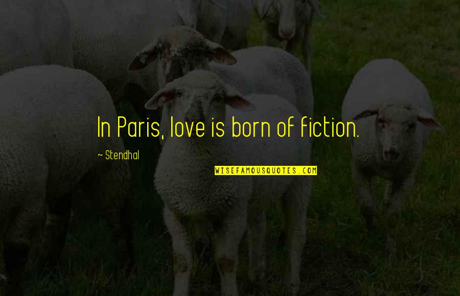 Emotions In 1984 Quotes By Stendhal: In Paris, love is born of fiction.