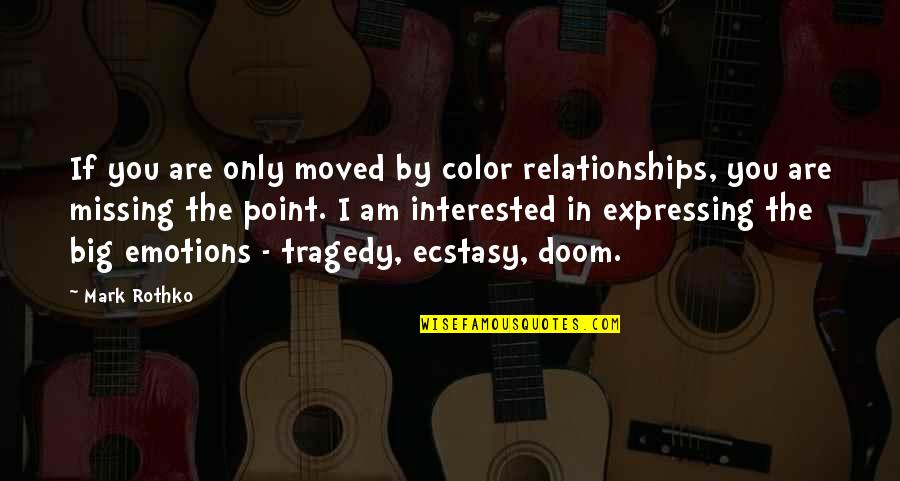 Emotions In Relationships Quotes By Mark Rothko: If you are only moved by color relationships,