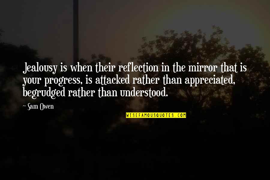 Emotions In Relationships Quotes By Sam Owen: Jealousy is when their reflection in the mirror