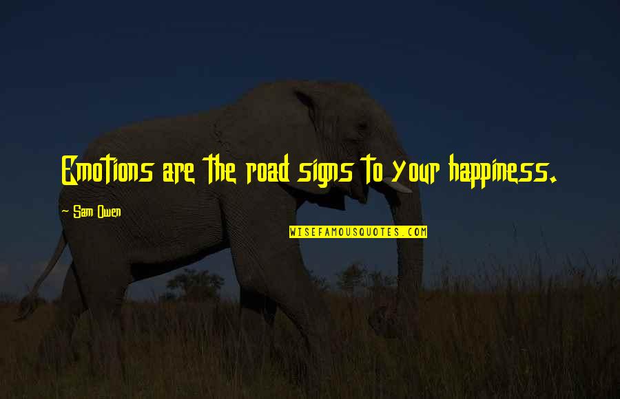 Emotions In Relationships Quotes By Sam Owen: Emotions are the road signs to your happiness.