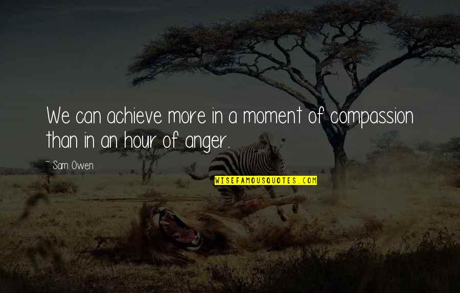 Emotions In Relationships Quotes By Sam Owen: We can achieve more in a moment of