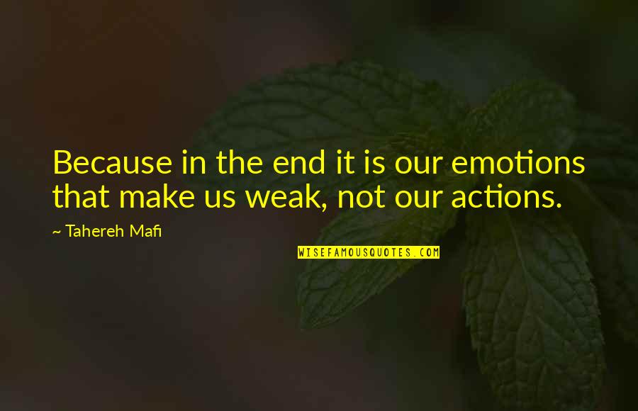Emotions Make You Weak Quotes By Tahereh Mafi: Because in the end it is our emotions
