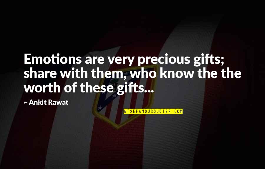 Emotions Of Life Quotes By Ankit Rawat: Emotions are very precious gifts; share with them,