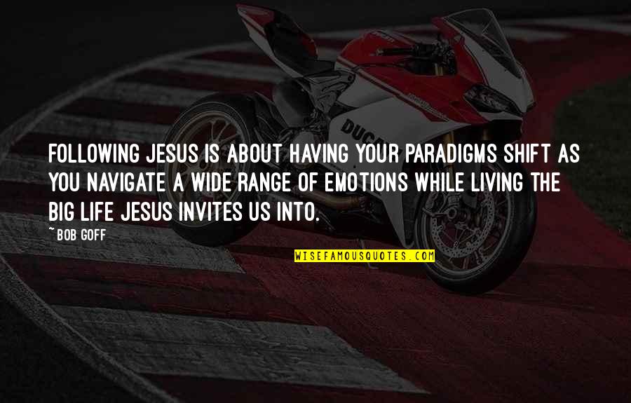 Emotions Of Life Quotes By Bob Goff: Following Jesus is about having your paradigms shift
