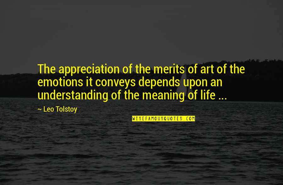 Emotions Of Life Quotes By Leo Tolstoy: The appreciation of the merits of art of