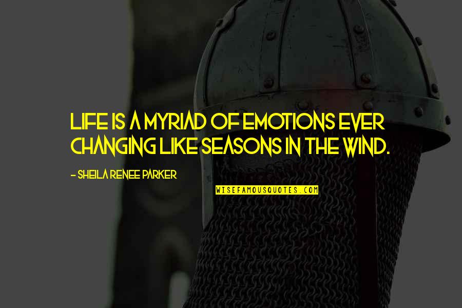 Emotions Of Life Quotes By Sheila Renee Parker: Life is a myriad of emotions ever changing