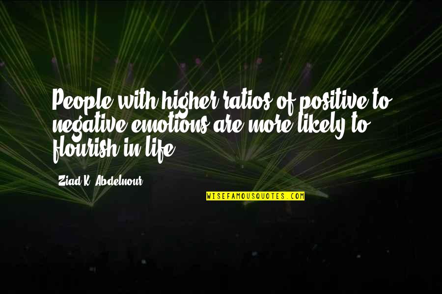 Emotions Of Life Quotes By Ziad K. Abdelnour: People with higher ratios of positive to negative