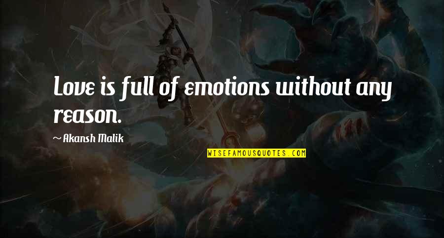 Emotions Of Love Quotes By Akansh Malik: Love is full of emotions without any reason.